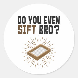 Do You Even Sift Bro Archaeology Classic Round Sticker