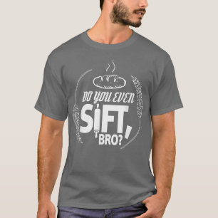 Do You Even Sift Bro T-Shirt