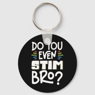 Do You Even Stim Bro 1 Key Ring