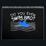 Do You Even Swim Bro Swimming Training Funny Swimm Calendar<br><div class="desc">Do You Even Swim Bro Swimming Training Funny Swimm</div>