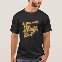 Do You Even Thrift Bro Retro Thrift Garage Sale Th