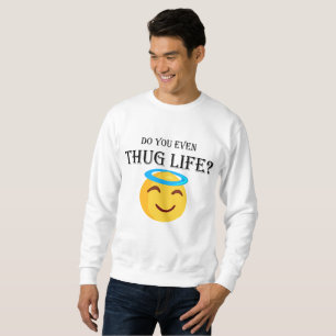 Do you even thug life? sweatshirt