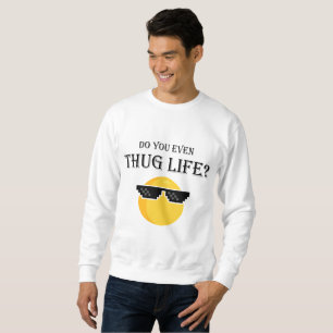 Do you even thug life? sweatshirt