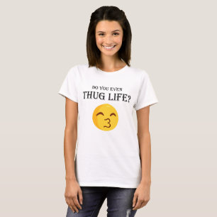 Do you even thug life? T-Shirt