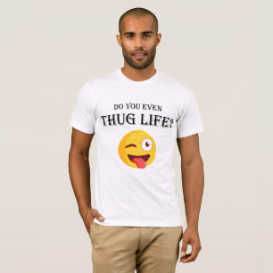 Do you even thug life? T-Shirt