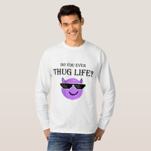 Do you even thug life? T-Shirt