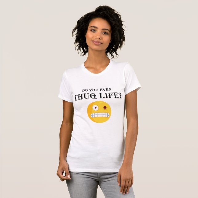 Do you even thug life? T-Shirt (Front Full)
