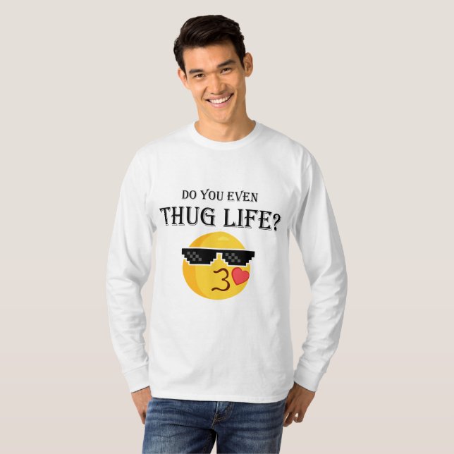 Do you even thug life? T-Shirt (Front Full)