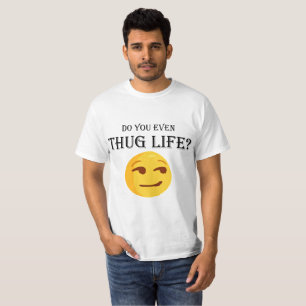 Do you even thug life? T-Shirt