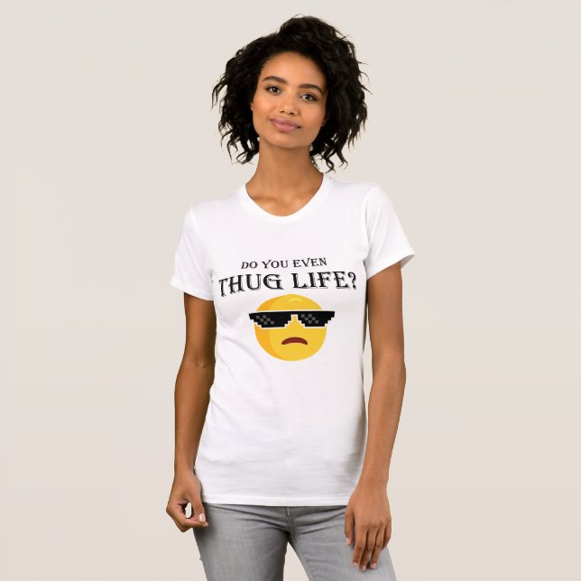 Do you even thug life? T-Shirt (Front Full)