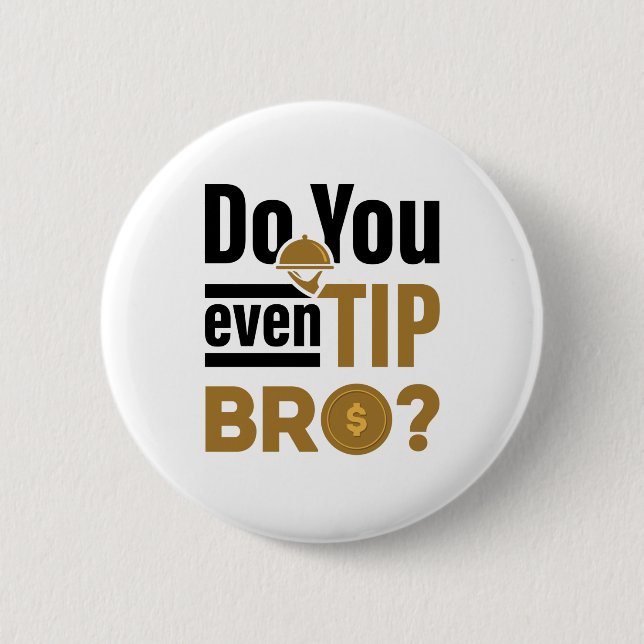 Do You Even Tip Bro Funny Waitress Waiter 6 Cm Round Badge (Front)