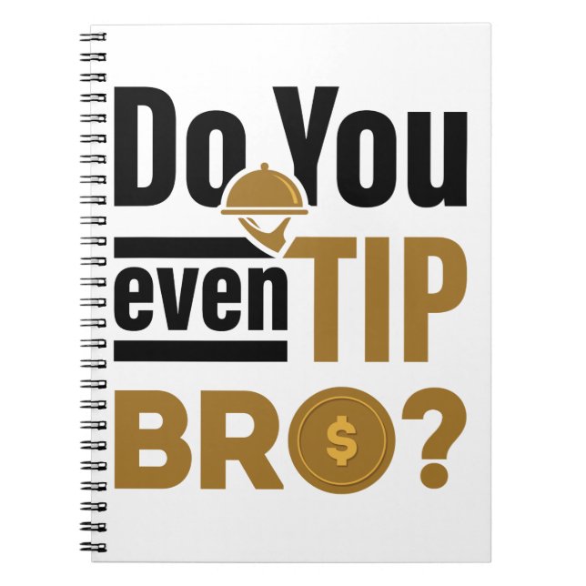 Do You Even Tip Bro Funny Waitress Waiter Notebook (Front)