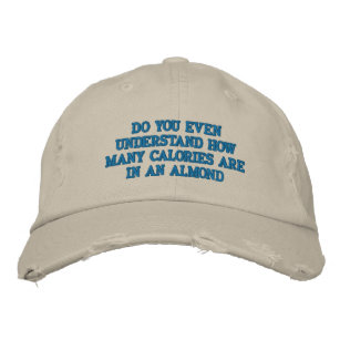 Do you even understand embroidered hat