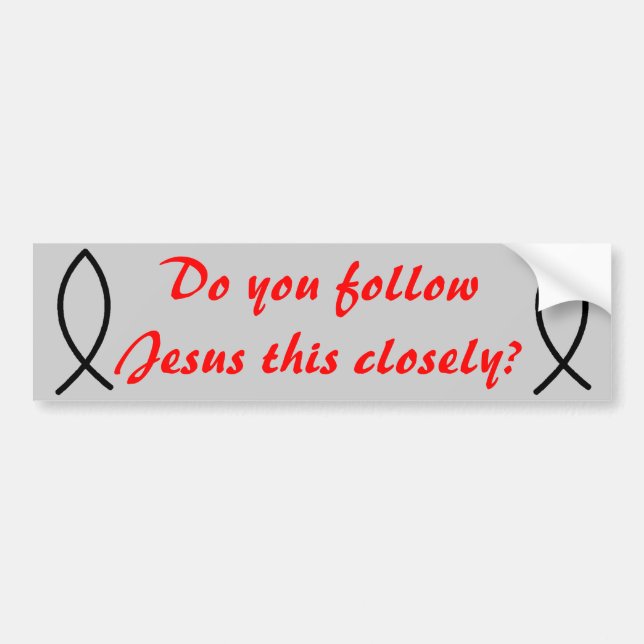 Do you follow Jesus this Closely? Bumper Sticker (Front)