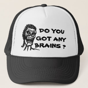 DO YOU GOT ANY BRAINS ? ZOMBIE TRUCKER HAT