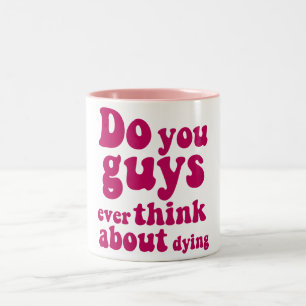 Do You Guys Ever Think About Dying? Mug