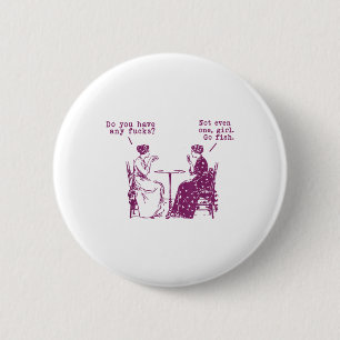 Do You Have Any Fors Not Even One Girl Go Fish  6 Cm Round Badge