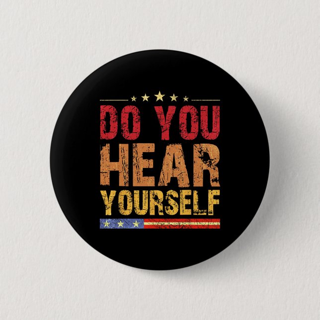 Do You Hear Yourself! Funny  6 Cm Round Badge (Front)
