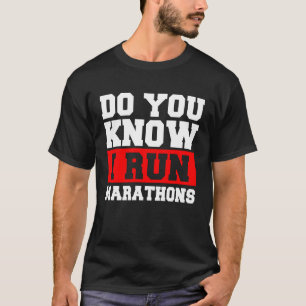 Do You Know I Run Marathons Marathoner Runner Runn T-Shirt