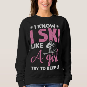 Do you know ski girl skier sweatshirt