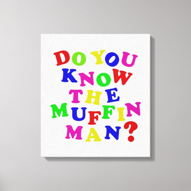 Do you know the Muffin Man? Canvas Print (Front)