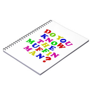 Do you know the Muffin Man? Spiral Notebook
