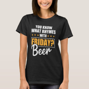 Do you know what rhymes with Friday Beer 1 T-Shirt