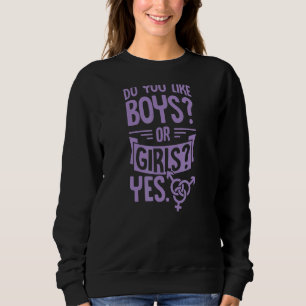 Do You Like Boys Or Girls Yes  Bisexual Pride Quot Sweatshirt