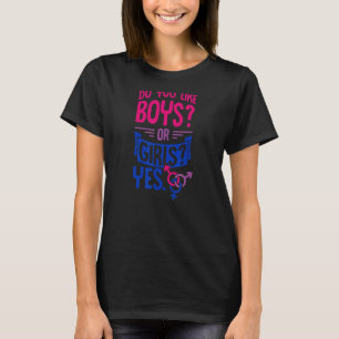 Do You Like Boys Or Girls Yes  Bisexual Pride Quot T-Shirt