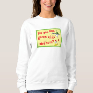 Do You Like Green Eggs and Ham? Sweatshirt