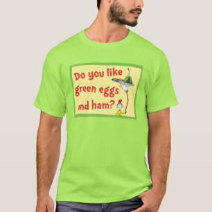 Do You Like Green Eggs and Ham? T-Shirt