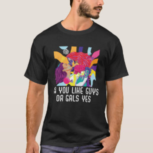 Do You Like Guys Or Gals Yes Bisexual Bisexuality  T-Shirt