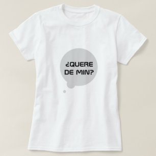 Do you like me? in Galician: ¿Quere de min?. white T-Shirt