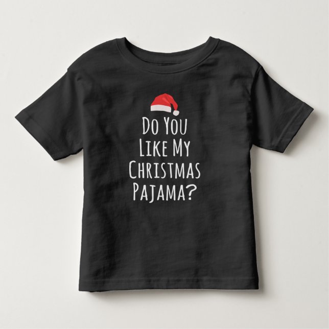 Do You like my Christmas Pajama Toddler T-Shirt (Front)