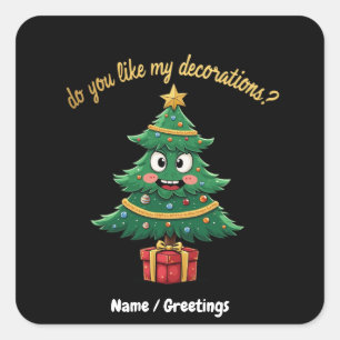 Do You Like My Decorations? Funny Holiday Square Sticker