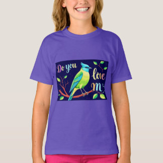 Do You Love Me? Bird Sitting on a Tree Branch - Ki T-Shirt