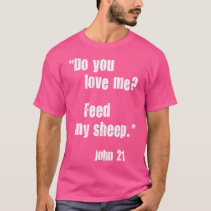Do You Love Me Feed My Sheep. Jesus Quote Bible Jo T-Shirt