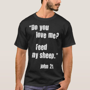 Do You Love Me Feed My Sheep Jesus Quote Bible Joh T-Shirt