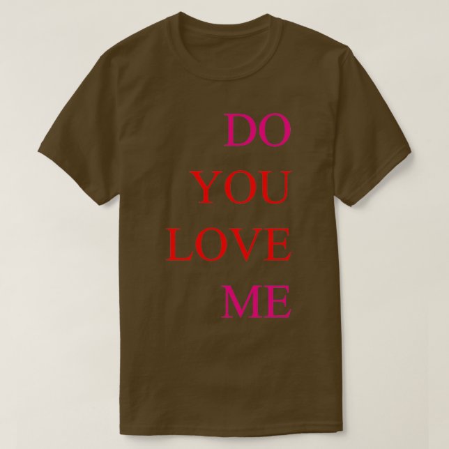 do you love me T-Shirt (Design Front)