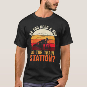 Do You Need a Ride To The train Station Retro Vint T-Shirt