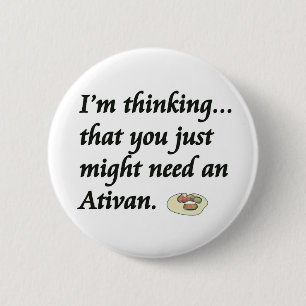 Do You Need an Ativan? 6 Cm Round Badge