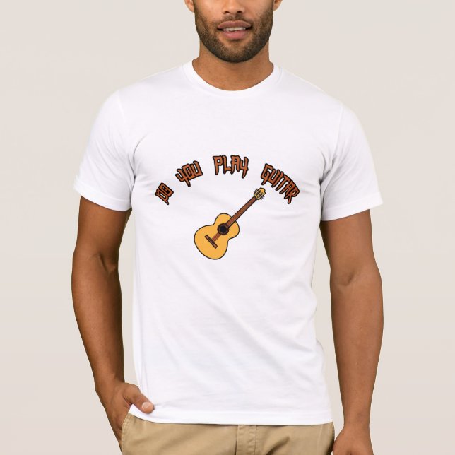DO YOU PLAY GUITAR T-shirt  (Front)
