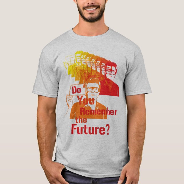 Do You Remember the Future? T-Shirt (Front)