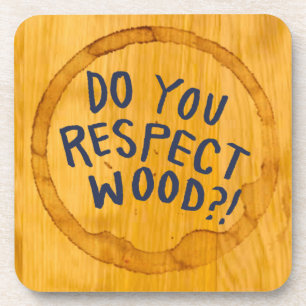 Do You Respect Wood? Coaster