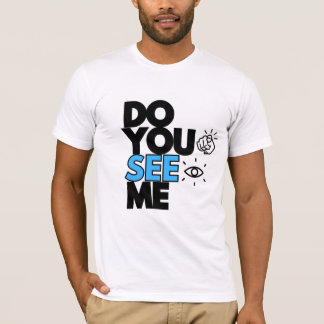 DO YOU SEE ME T-shirt 