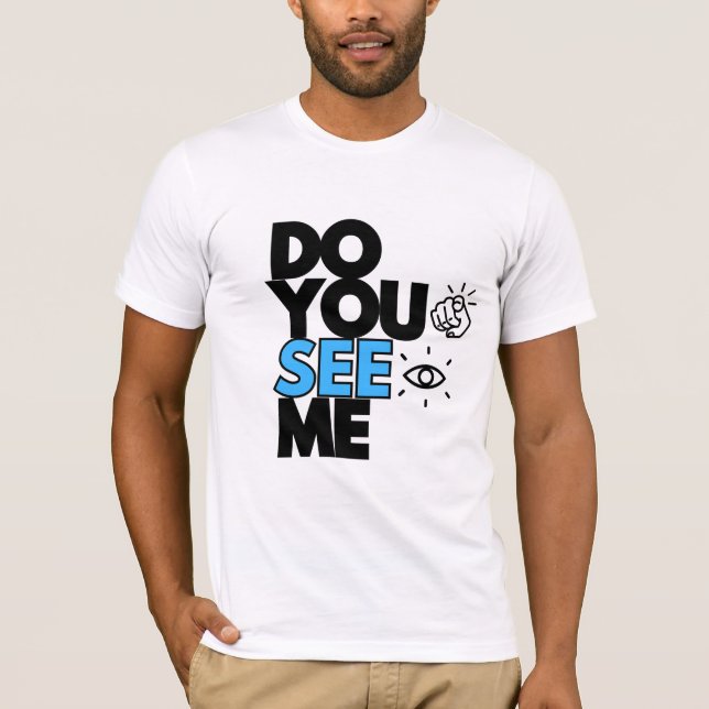 DO YOU SEE ME T-shirt  (Front)