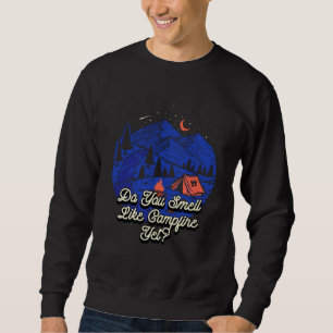 Do You Smell Like Campfire Yet Camping Wildlife Ca Sweatshirt