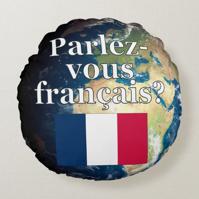 Do you speak French? in French. Flag & Earth Round Cushion (Front)