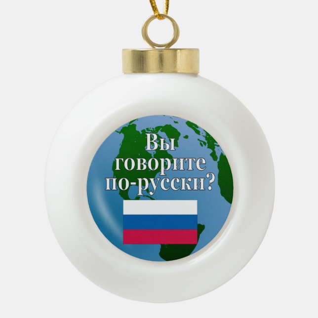 Do you speak Russian? in Russian. Flag & globe Ceramic Ball Christmas Ornament (Front)