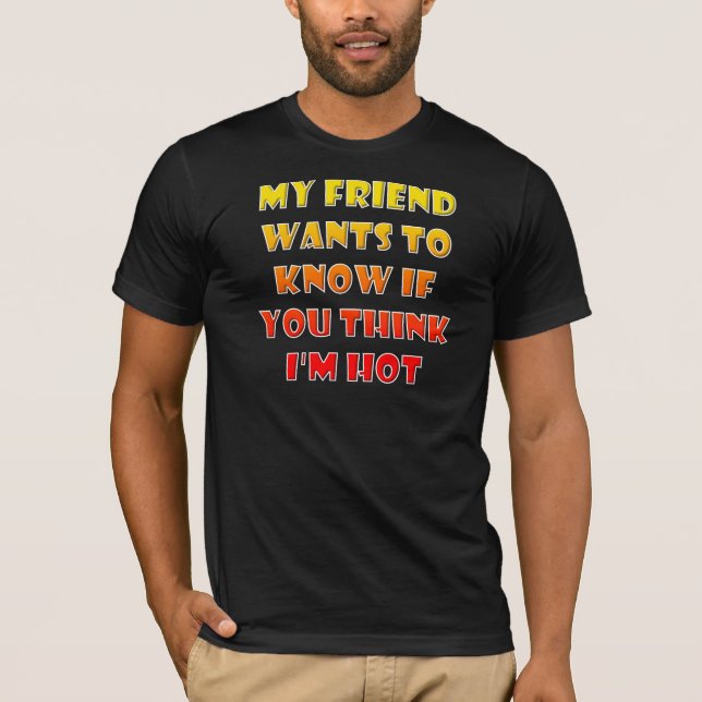Do You Think I'm Hot Funny T-Shirt Tees (Front)